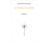 La felicità e non capirlo. Nuova ediz.