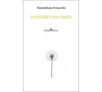 La felicità e non capirlo. Nuova ediz.
