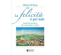 La elicità è per tutti. Terapia del quotidiano per vivere amare e capirsi