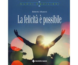La felicità è possibile - Albanesi Roberto