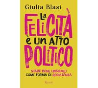 La felicità è un atto politico. Stare bene (insieme) come forma di resistenza