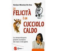 La felicità è un cucciolo caldo. Lo straordinario potere curativo dei cani e dei gatti