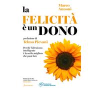 La felicità è un dono. Perché l'altruismo intelligente è la scelta miglior...