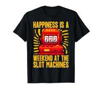 La felicità è un Weekend alle Slot machines Maglietta