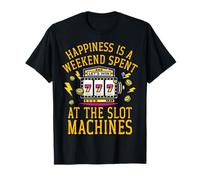 La felicità è un Weekend trascorso alle slot machine Maglietta