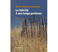 Libri Cusumano Maria Teresa - La Felicita E Una Lunga Pazienza