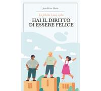 LA FELICITÀ È UNA SCELTA: HAI IL DIRITTO DI ESSERE FELICE