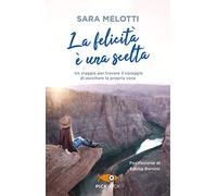 La felicità è una scelta. Un viaggio per trovare il coraggio di ascoltare la propria voce