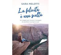 La felicità è una scelta. Un viaggio per trovare il coraggio di ascoltare la propria voce