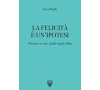 La felicità è un'ipotesi. Pensieri su uno studio legale felice