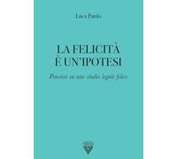 La felicità è un'ipotesi. Pensieri su uno studio legale felice