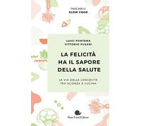 La felicità ha il sapore della salute. La via della longevità tra scienza e cucina