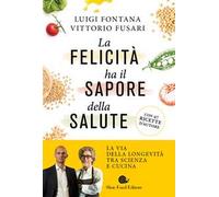 La felicità ha il sapore della salute. La via della longevità tra scienza e cucina