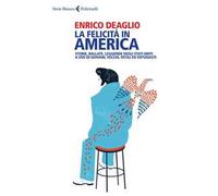 La felicità in America. Storie, ballate, leggende degli Stati Uniti a uso di giovani, vecchi, ostili ed entusiasti