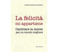 La felicità mi appartiene. Cambiare la mente per un mondo migliore