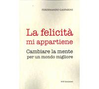 La felicità mi appartiene. Cambiare la mente per un mondo migliore