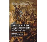 La felicità nel dolore. Dagli indemoniati all'Anticristo. Visioni escatologiche in Dostoevskij e Solov'ev