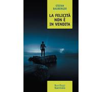 La felicità non è in vendita. Una filosofia per realizzare se stessi - Bau...