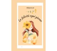LA FELICITA' OGNI GIORNO