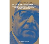 La felicità oltre l'abisso. Sociologia, pessimismo e teoria criti