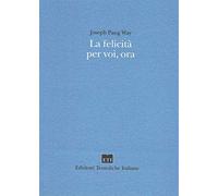 La felicità per voi, ora