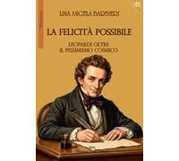 La felicità possibile. Leopardi oltre il pessimismo cosmico