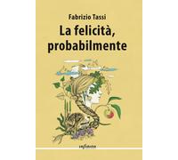 La felicità, probabilmente - [Infinito Edizioni]