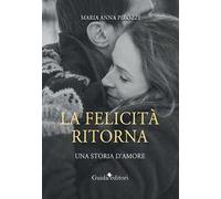 La felicità ritorna. Una storia d'amore