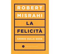 La felicità. Saggio sulla gioia