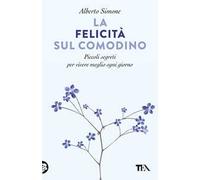 La felicità sul comodino. Piccoli segreti per vivere meglio ogni giorno