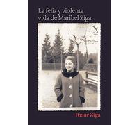 LA FELIZ Y VIOLENTA VIDA DE MARIBEL ZIGA