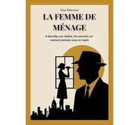 La Femme de Ménage: À Neuilly-sur-Seine, les Secrets ne Restent Jamais sous le Tapis: 1
