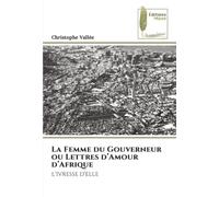 La Femme du Gouverneur ou Lettres d'Amour d'Afrique: L'IVRESSE D'ELLE
