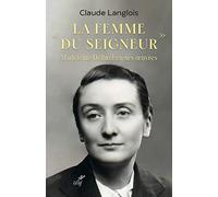 "La femme du Seigneur", Madeleine Delbrêl en ses oeuvres