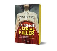 La femme du serial killer: Alice Hunter, la nouvelle star anglaise du thriller domestique