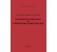 La femme, la parole et les dieux - Les enquêtes parallèles du commissaire Charles Becque