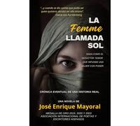 La Femme llamada Sol. Novela: Crónica Eventual de una Vida Real…