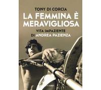 La femmina è meravigliosa. Vita impaziente di Andrea Pazienza
