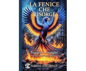 La Fenice che Risorge: Trovare il risveglio in una società opprimente (Formato compatto)