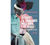 La fenice e il camaleonte nella moda e nel design. Recycling e upcycling