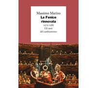 La Fenice rinnovata. 1979-1986. Gli anni del cambiamento - Marino Massimo