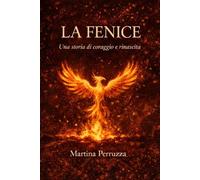 LA FENICE: Una storia di coraggio e rinascita