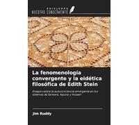 La fenomenología convergente y la eidética filosófica de Edith Stein: Ensayos sobre la autoconciencia emergente en los sistemas de Sankara, Aquino y Husserl
