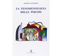 La fenomenologia delle psicosi - Tatossian Arthur