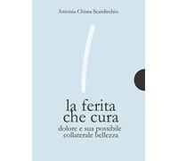 La ferita che cura. Dolore e sua possibile collaterale bellezza