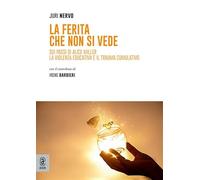 La ferita che non si vede. Sui passi di Alice Miller. La violenza educativa e il trauma cumulativo