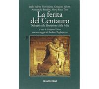 La ferita del centauro. Dialoghi sulla liberazione della follia