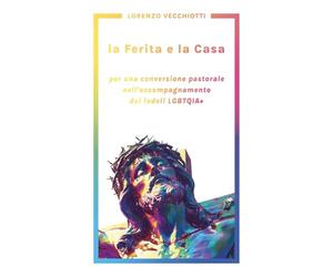 la Ferita e la Casa: per una conversione pastorale nell'accompagnamento dei fedeli LGBTQI