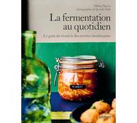 La fermentation au quotidien: Le goût du vivant & des recettes bienfaisantes