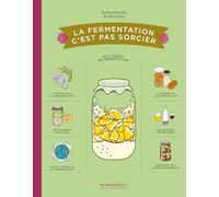 La fermentation c'est pas sorcier: Petit précis de fermentation